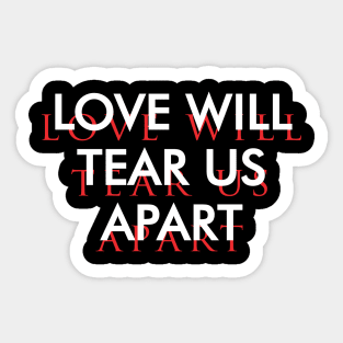 Love Will Tear us Apart Sticker